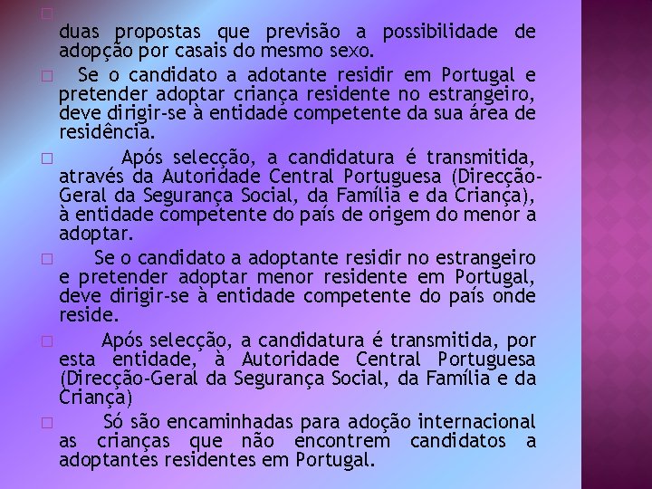 � duas propostas que previsão a possibilidade de adopção por casais do mesmo sexo.