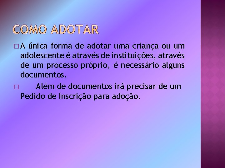 �A única forma de adotar uma criança ou um adolescente é através de instituições,