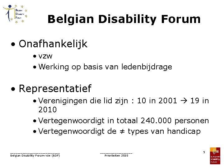 Belgian Disability Forum • Onafhankelijk • vzw • Werking op basis van ledenbijdrage •