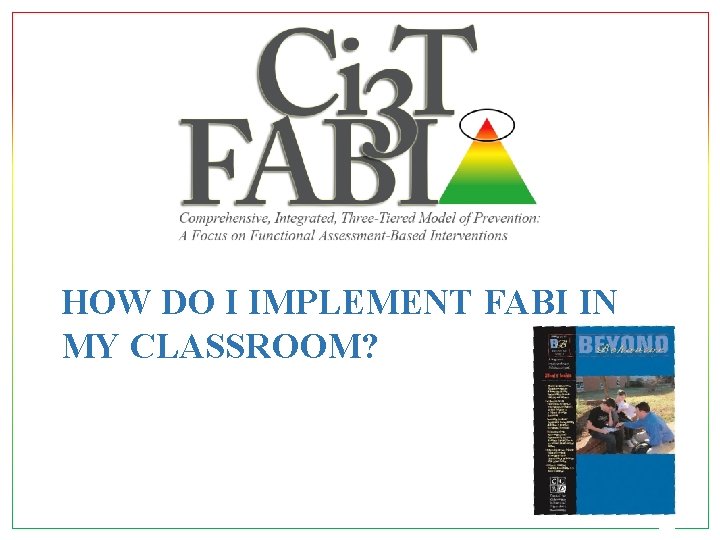 HOW DO I IMPLEMENT FABI IN MY CLASSROOM? 