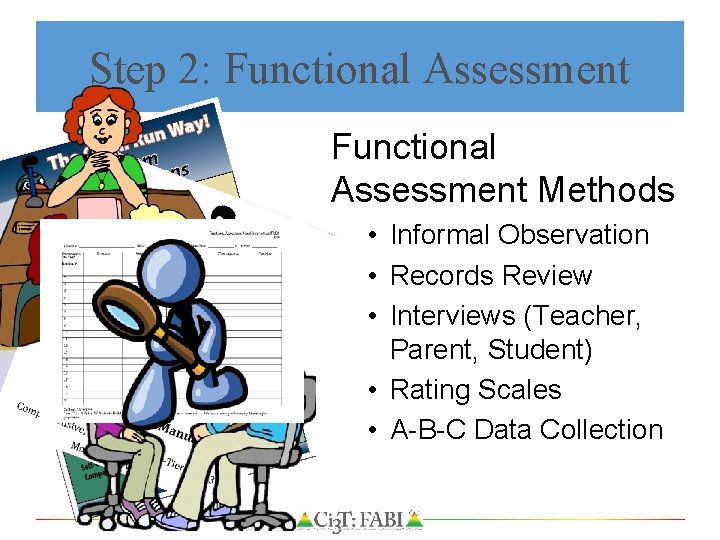 Step 2: Functional Assessment Methods 2 Functional Assessment • Informal Observation • Records Review