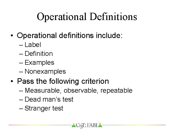 Operational Definitions • Operational definitions include: – Label – Definition – Examples – Nonexamples