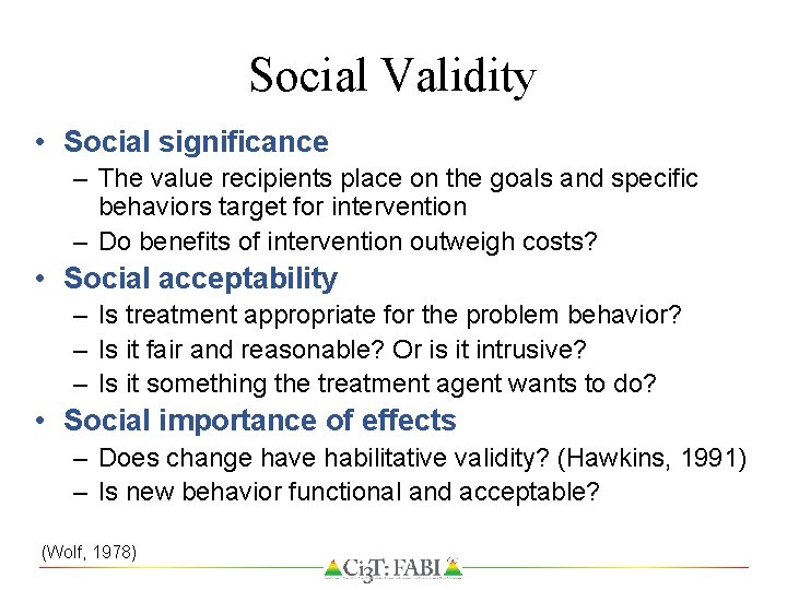 Social Validity • Social significance – The value recipients place on the goals and