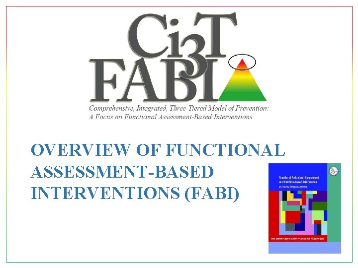 OVERVIEW OF FUNCTIONAL ASSESSMENT-BASED INTERVENTIONS (FABI) 