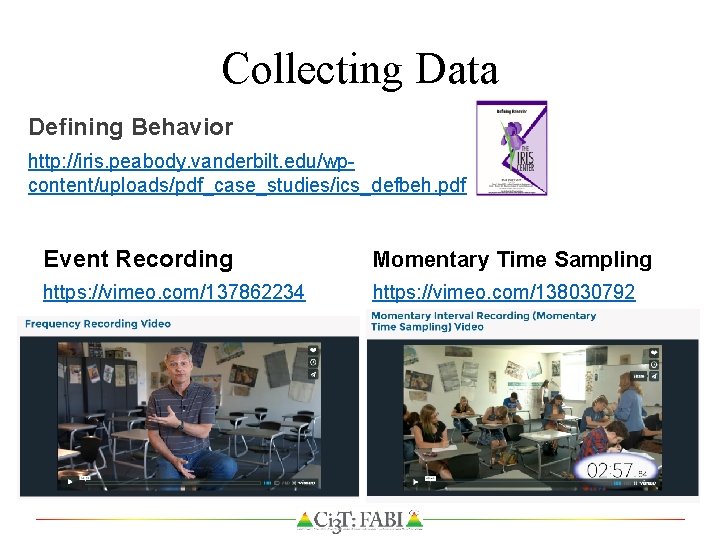 Collecting Data Defining Behavior http: //iris. peabody. vanderbilt. edu/wpcontent/uploads/pdf_case_studies/ics_defbeh. pdf Event Recording Momentary Time