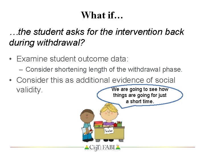 What if… …the student asks for the intervention back during withdrawal? • Examine student