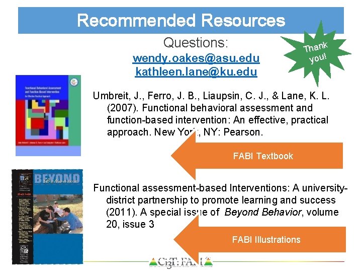 Recommended Resources Questions: wendy. oakes@asu. edu kathleen. lane@ku. edu k Than you! Umbreit, J.