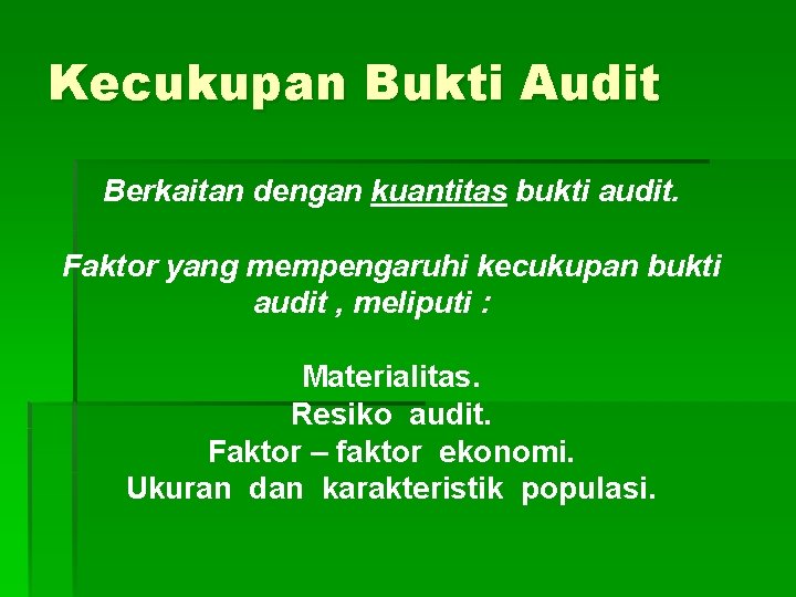 Kecukupan Bukti Audit Berkaitan dengan kuantitas bukti audit. Faktor yang mempengaruhi kecukupan bukti audit