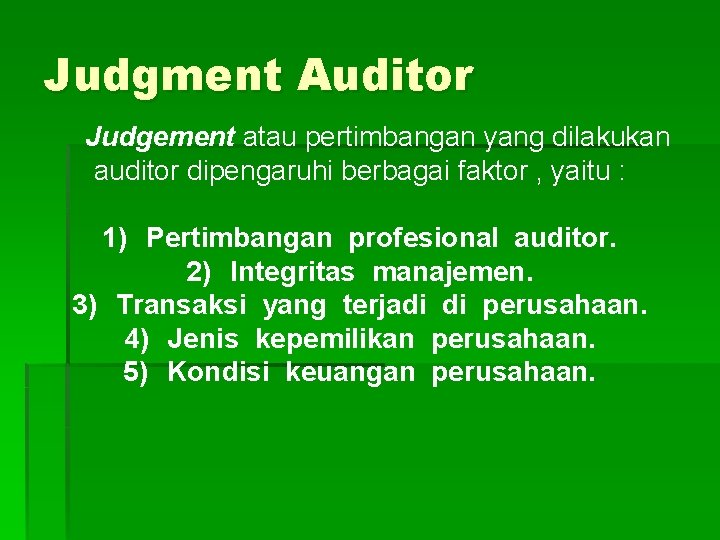 Judgment Auditor Judgement atau pertimbangan yang dilakukan auditor dipengaruhi berbagai faktor , yaitu :