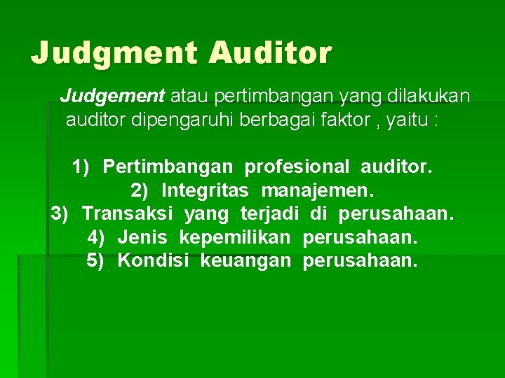 Judgment Auditor Judgement atau pertimbangan yang dilakukan auditor dipengaruhi berbagai faktor , yaitu : Judgment Auditor Judgement atau pertimbangan yang dilakukan auditor dipengaruhi berbagai faktor , yaitu :