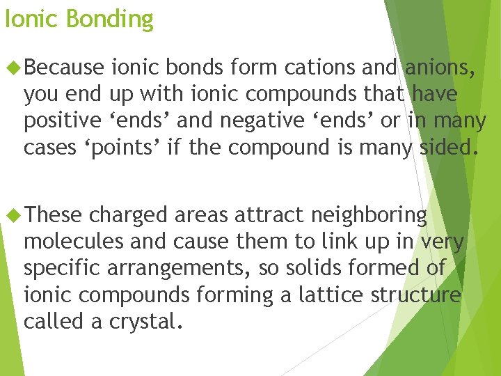 Ionic Bonding Because ionic bonds form cations and anions, you end up with ionic