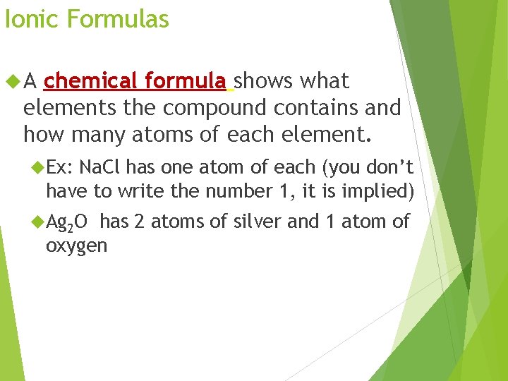 Ionic Formulas A chemical formula shows what elements the compound contains and how many