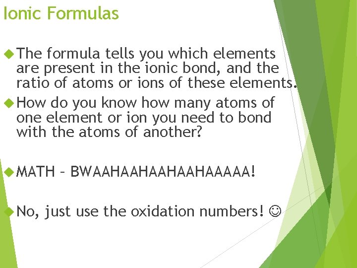 Ionic Formulas The formula tells you which elements are present in the ionic bond,