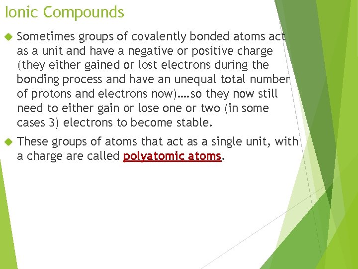Ionic Compounds Sometimes groups of covalently bonded atoms act as a unit and have