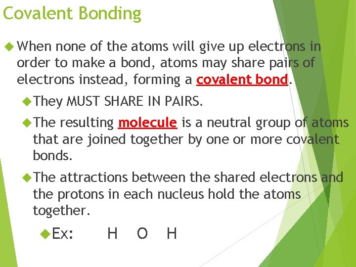Covalent Bonding When none of the atoms will give up electrons in order to