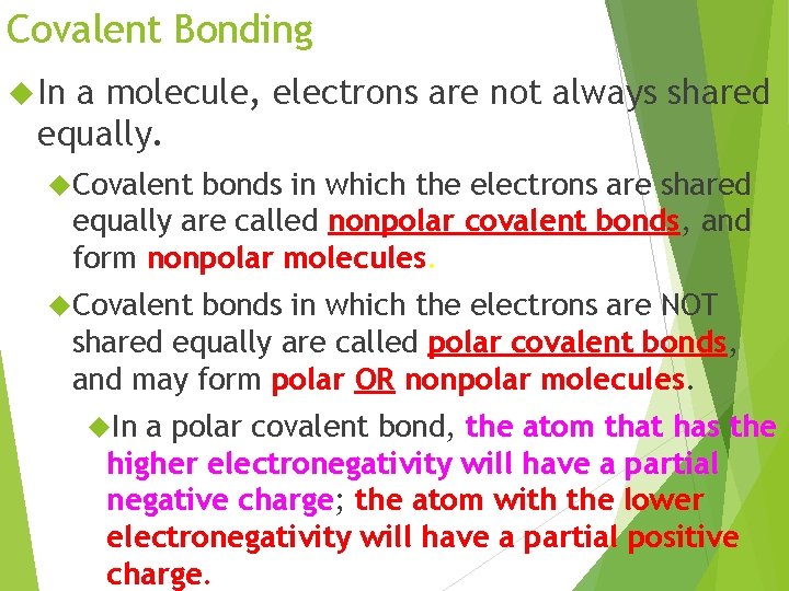 Covalent Bonding In a molecule, electrons are not always shared equally. Covalent bonds in