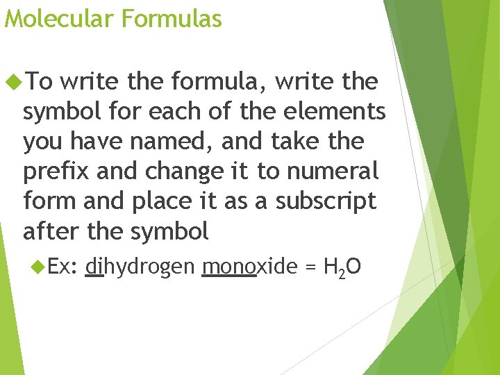 Molecular Formulas To write the formula, write the symbol for each of the elements