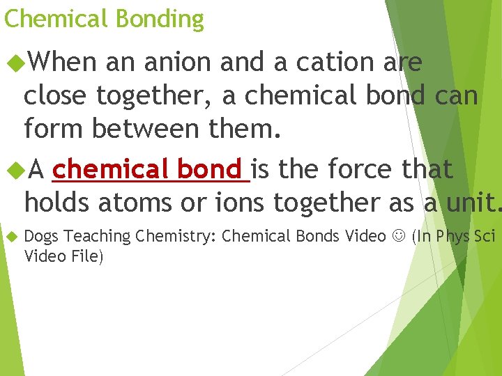 Chemical Bonding When an anion and a cation are close together, a chemical bond
