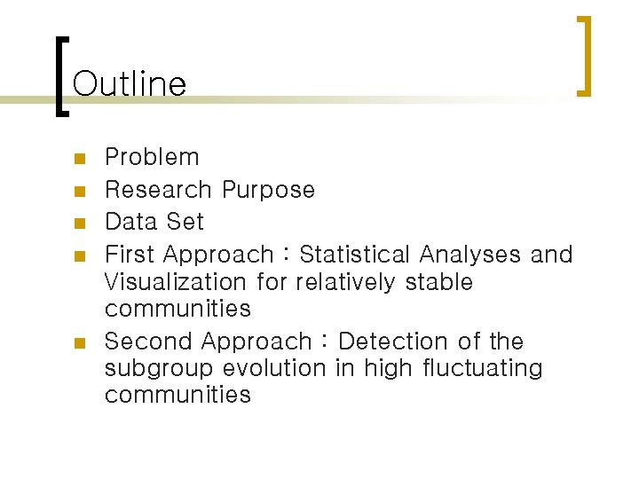 Outline n n n Problem Research Purpose Data Set First Approach : Statistical Analyses