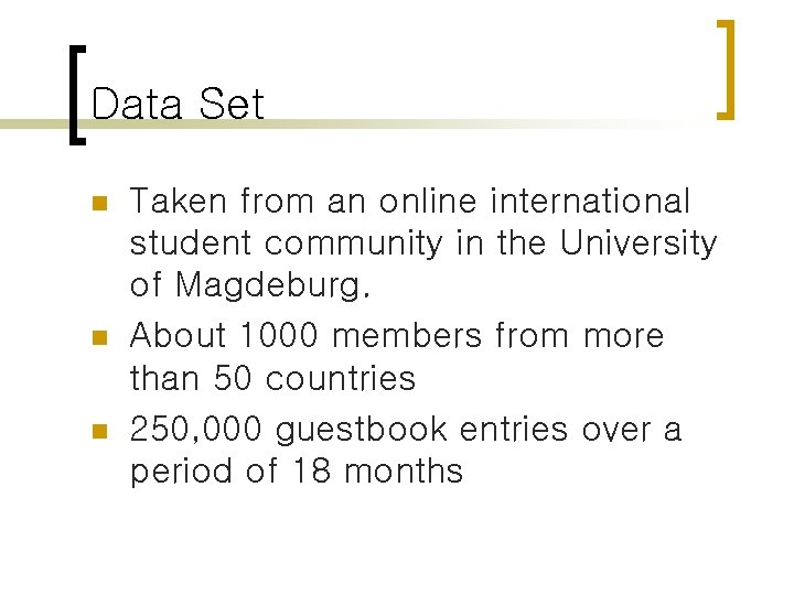 Data Set n n n Taken from an online international student community in the