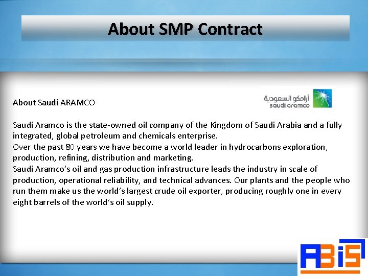 About SMP Contract About Saudi ARAMCO Saudi Aramco is the state-owned oil company of