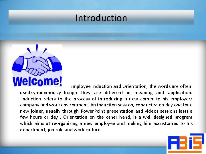 Introduction Employee Induction and Orientation, the words are often used synonymously though they are