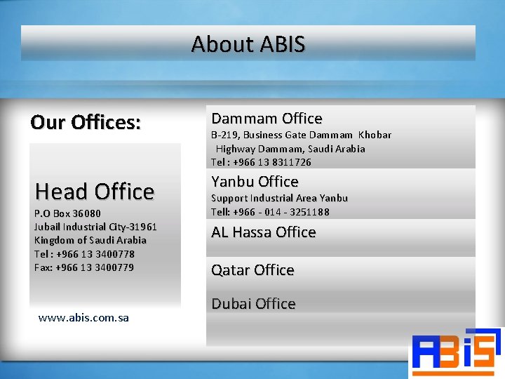 About ABIS Our Offices: Dammam Office Head Office Yanbu Office P. O Box 36080
