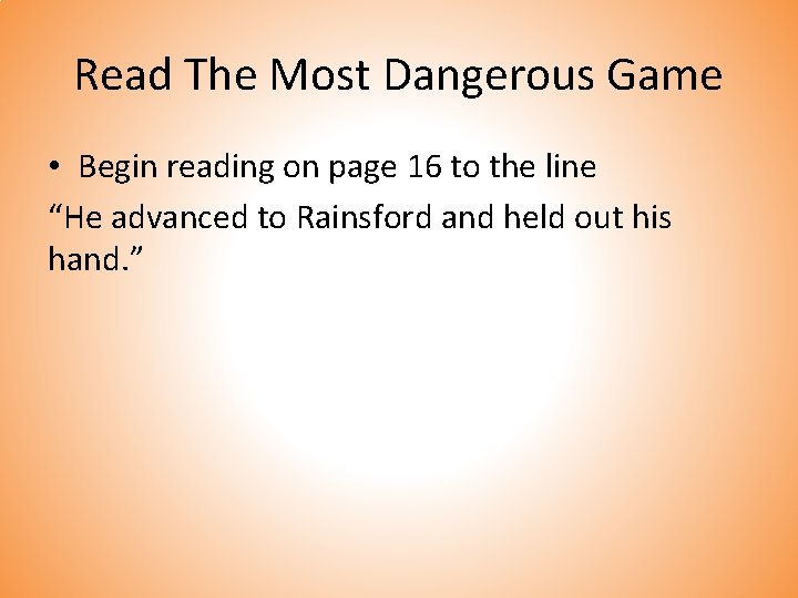 Read The Most Dangerous Game • Begin reading on page 16 to the line