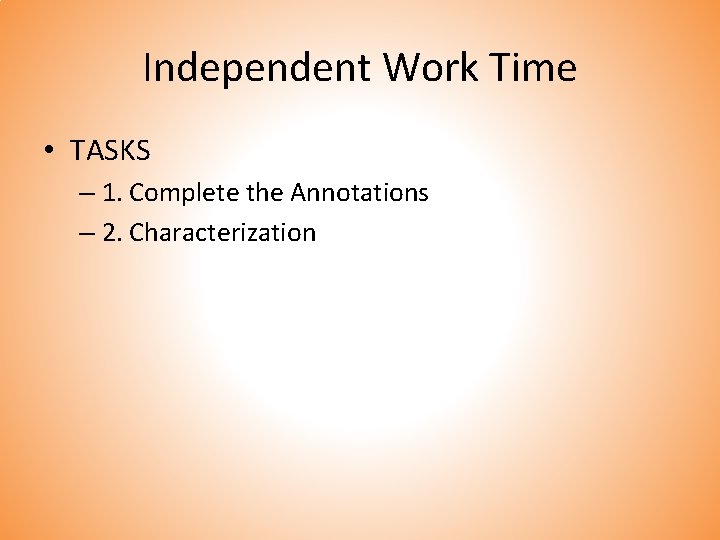 Independent Work Time • TASKS – 1. Complete the Annotations – 2. Characterization 