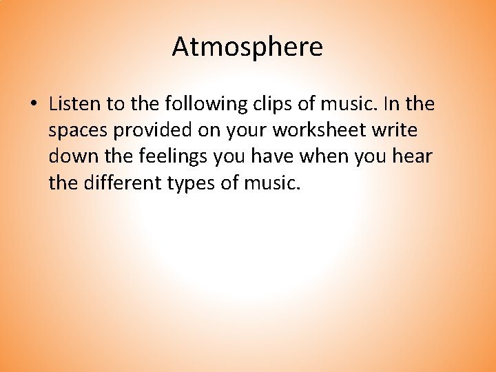 Atmosphere • Listen to the following clips of music. In the spaces provided on