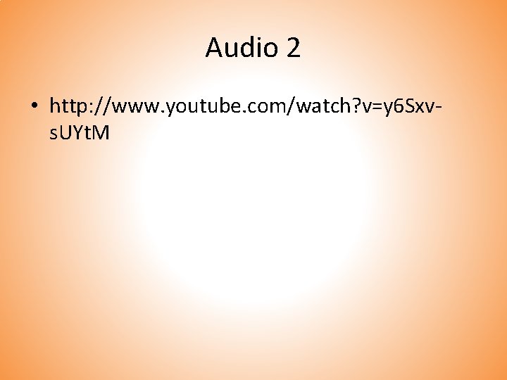 Audio 2 • http: //www. youtube. com/watch? v=y 6 Sxvs. UYt. M 
