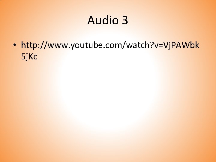 Audio 3 • http: //www. youtube. com/watch? v=Vj. PAWbk 5 j. Kc 