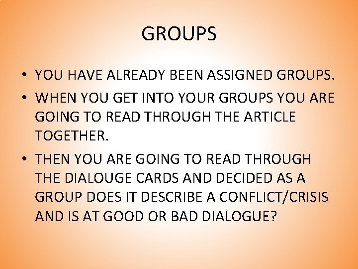 GROUPS • YOU HAVE ALREADY BEEN ASSIGNED GROUPS. • WHEN YOU GET INTO YOUR