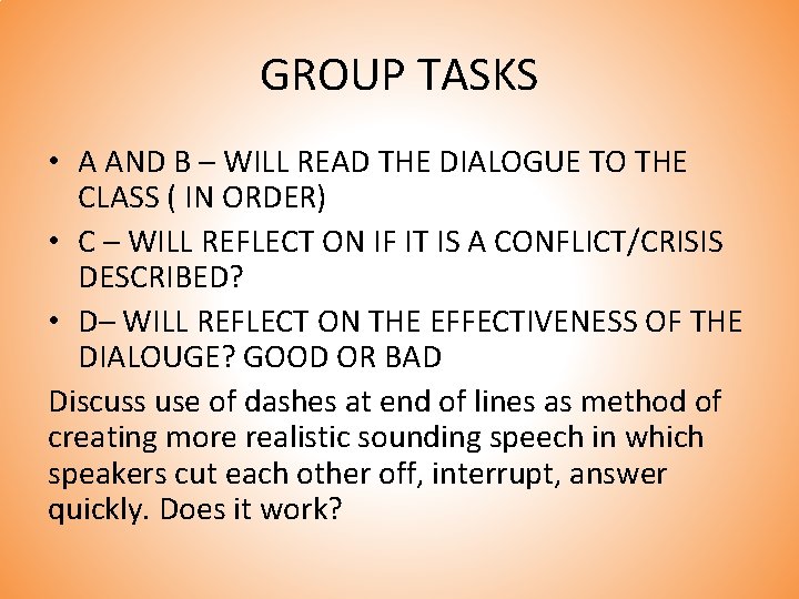 GROUP TASKS • A AND B – WILL READ THE DIALOGUE TO THE CLASS