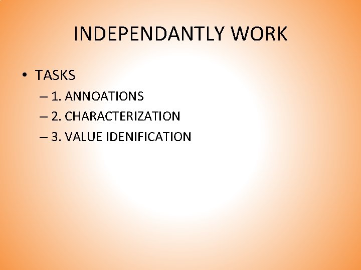 INDEPENDANTLY WORK • TASKS – 1. ANNOATIONS – 2. CHARACTERIZATION – 3. VALUE IDENIFICATION