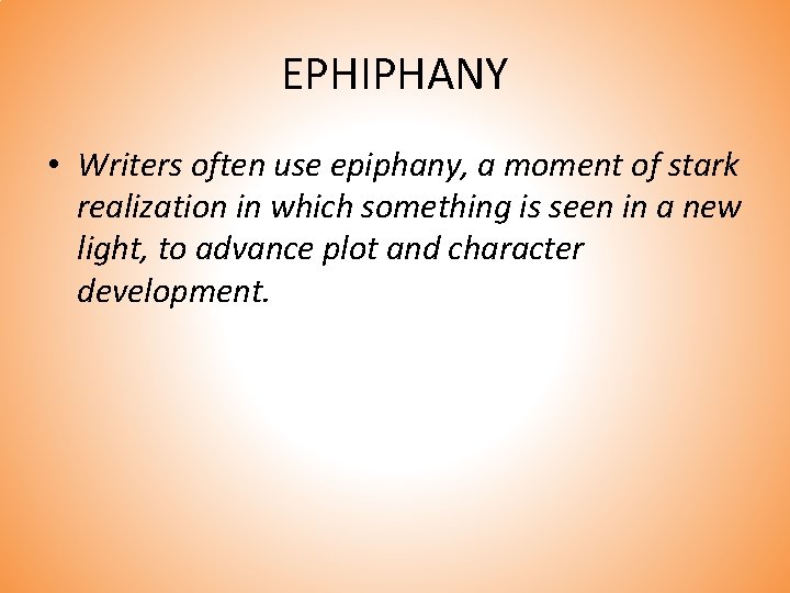 EPHIPHANY • Writers often use epiphany, a moment of stark realization in which something