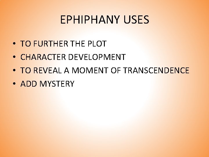 EPHIPHANY USES • • TO FURTHER THE PLOT CHARACTER DEVELOPMENT TO REVEAL A MOMENT