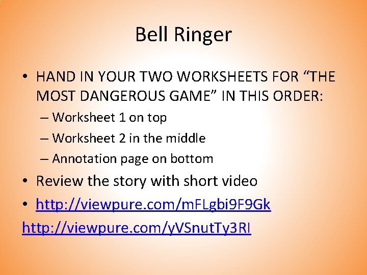 Bell Ringer • HAND IN YOUR TWO WORKSHEETS FOR “THE MOST DANGEROUS GAME” IN