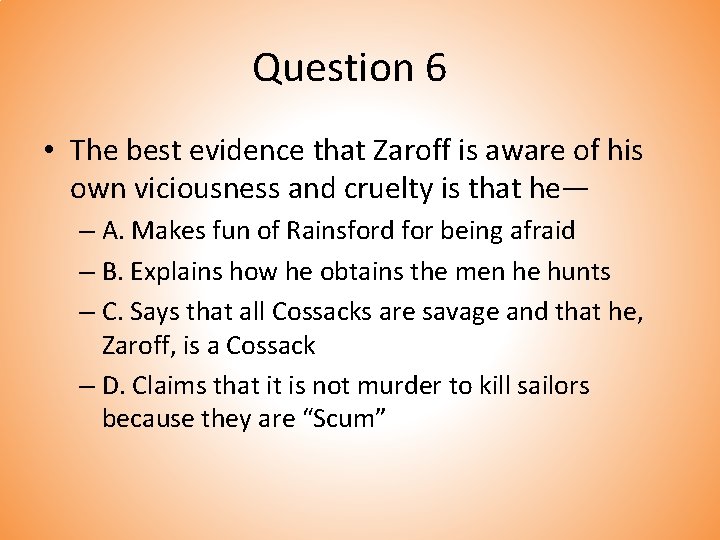 Question 6 • The best evidence that Zaroff is aware of his own viciousness