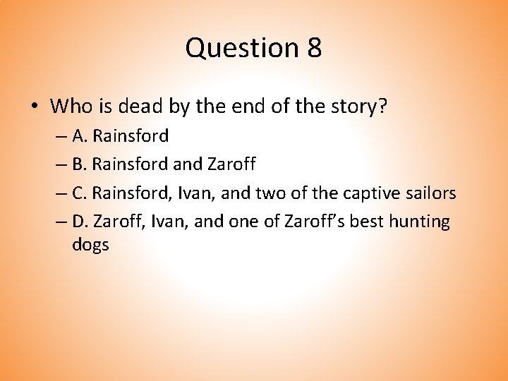 Question 8 • Who is dead by the end of the story? – A.