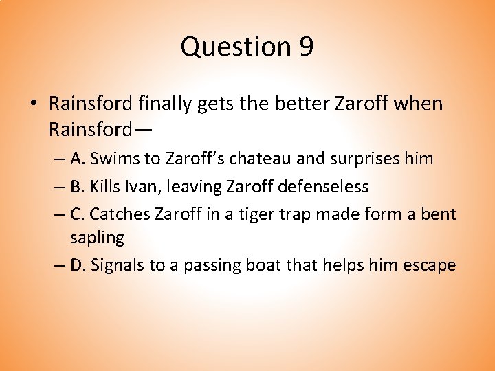 Question 9 • Rainsford finally gets the better Zaroff when Rainsford— – A. Swims