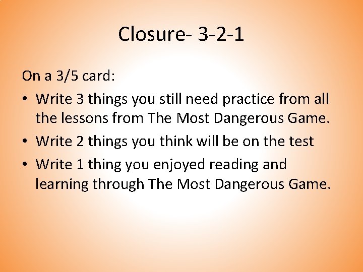 Closure- 3 -2 -1 On a 3/5 card: • Write 3 things you still