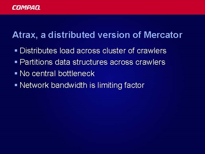 Atrax, a distributed version of Mercator § Distributes load across cluster of crawlers §