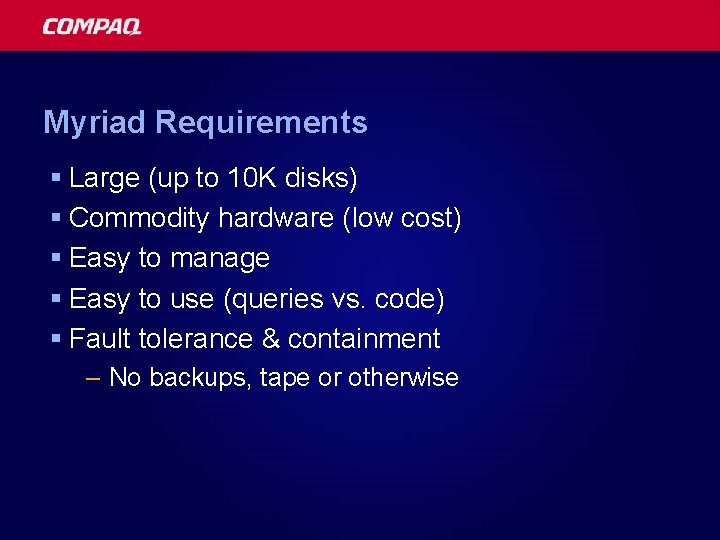 Myriad Requirements § Large (up to 10 K disks) § Commodity hardware (low cost)