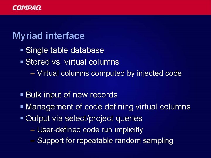 Myriad interface § Single table database § Stored vs. virtual columns – Virtual columns