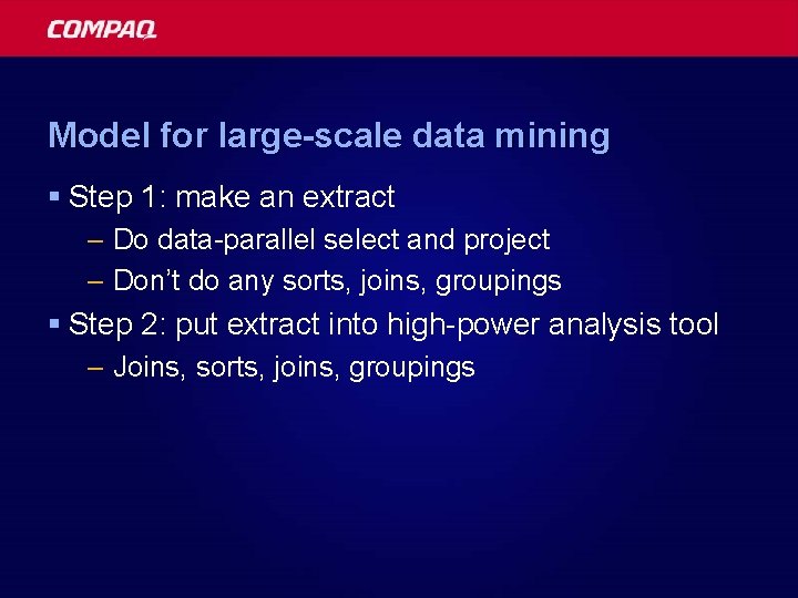 Model for large-scale data mining § Step 1: make an extract – Do data-parallel