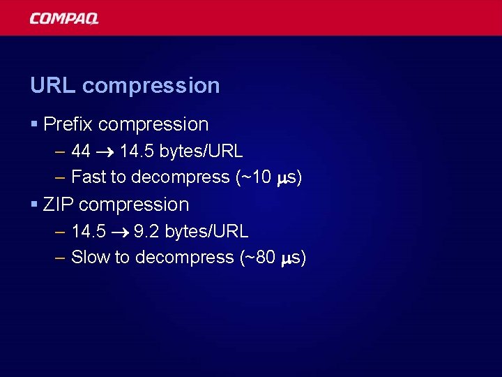 URL compression § Prefix compression – 44 14. 5 bytes/URL – Fast to decompress