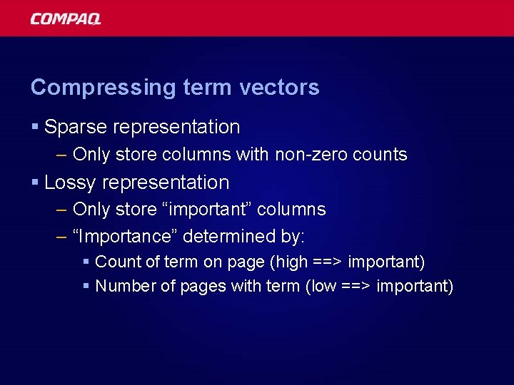 Compressing term vectors § Sparse representation – Only store columns with non-zero counts §