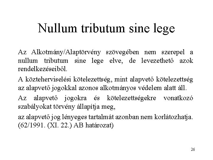 Nullum tributum sine lege Az Alkotmány/Alaptörvény szövegében nem szerepel a nullum tributum sine lege