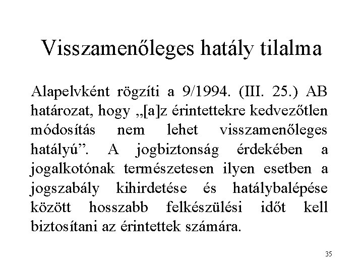 Visszamenőleges hatály tilalma Alapelvként rögzíti a 9/1994. (III. 25. ) AB határozat, hogy „[a]z